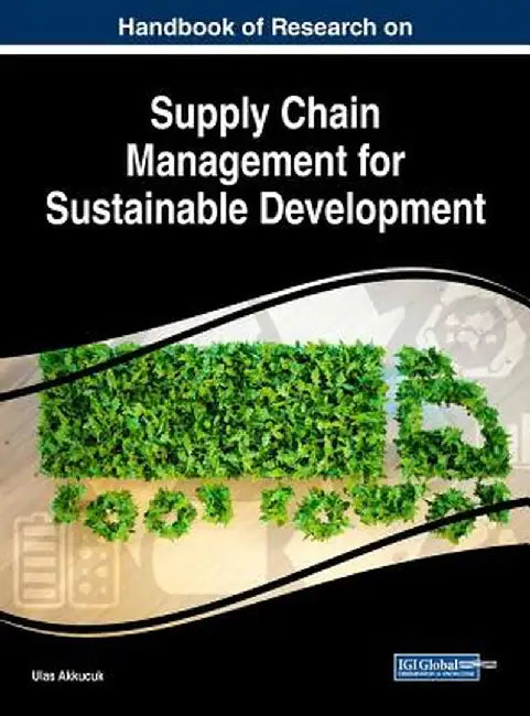 Handbook of Research on Supply Chain Management for Sustainable Development by Akkucuk, Ulas