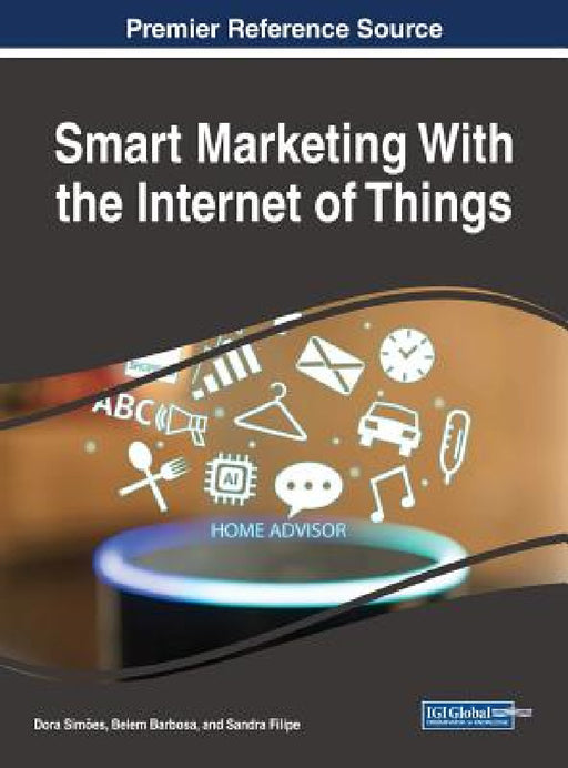 Smart Marketing With the Internet of Things by Dora Simões, Belem Barbosa, Sandra Filipe