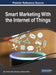 Smart Marketing With the Internet of Things by Dora Simões, Belem Barbosa, Sandra Filipe