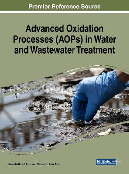 Advanced Oxidation Processes (AOPs) in Water and Wastewater Treatment by Hamidi Abdul Aziz, Salem S. Abu Amr