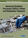 Advanced Oxidation Processes (AOPs) in Water and Wastewater Treatment by Hamidi Abdul Aziz, Salem S. Abu Amr