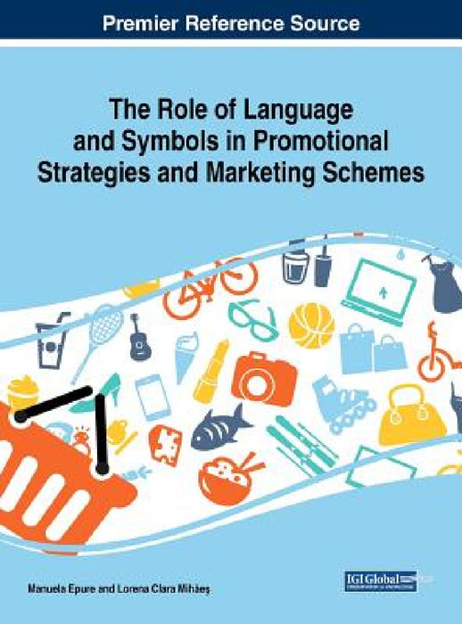 The Role of Language and Symbols in Promotional Strategies and Marketing Schemes by Manuela Epure, Lorena Clara Mihăeş
