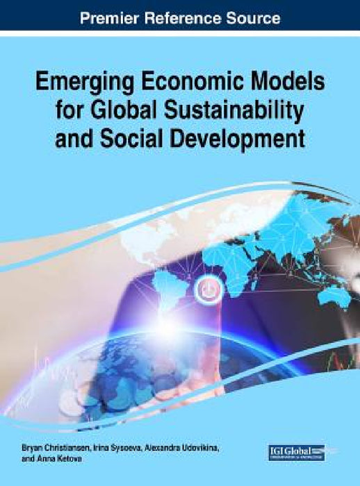 Emerging Economic Models for Global Sustainability and Social Development by Bryan Christiansen, Irina Sysoeva, Alexandra Udovikina