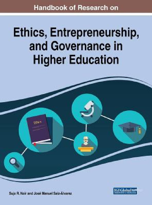 Handbook of Research on Ethics, Entrepreneurship, and Governance in Higher Education by Suja R. Nair, José Manuel Saiz-Álvarez