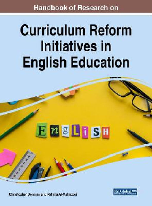 Handbook of Research on Curriculum Reform Initiatives in English Education by Christopher Denman, Rahma Al-Mahrooqi