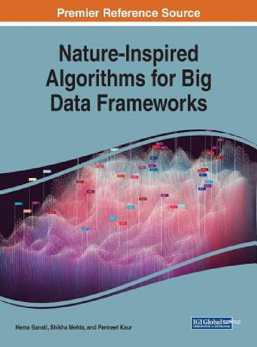 Nature-Inspired Algorithms for Big Data Frameworks by Hema Banati, Shikha Mehta, Parmeet Kaur