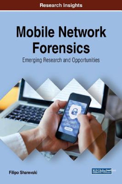 Mobile Network Forensics: Emerging Research and Opportunities by Filipo Sharevski