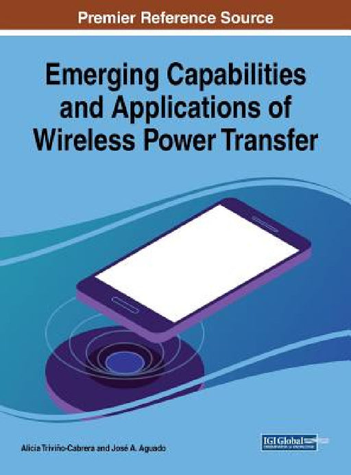 Emerging Capabilities and Applications of Wireless Power Transfer by Alicia Triviño-Cabrera, José a. Aguado