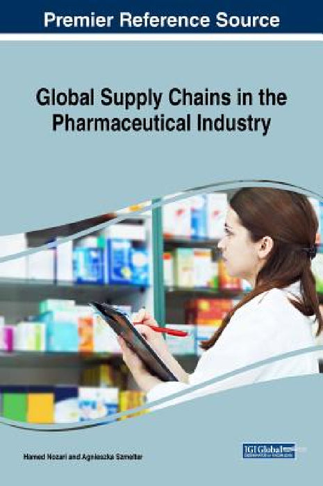 Global Supply Chains in the Pharmaceutical Industry by Hamed Nozari, Agnieszka Szmelter
