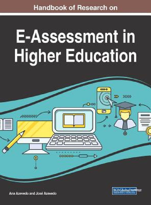 Handbook of Research on E-Assessment in Higher Education by Ana Azevedo, José Azevedo
