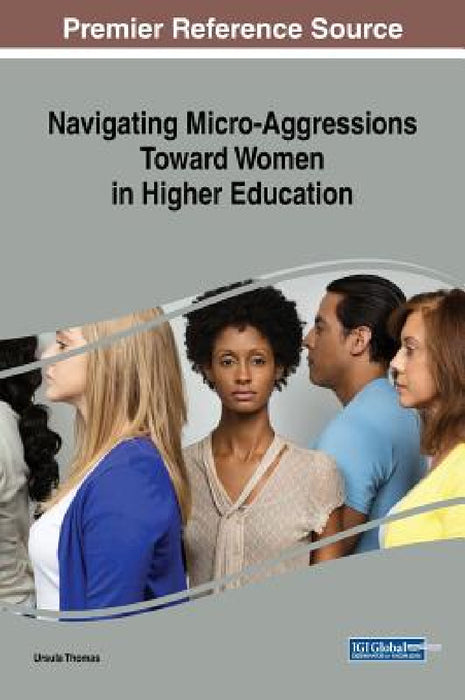 Navigating Micro-Aggressions Toward Women in Higher Education by Ursula Thomas