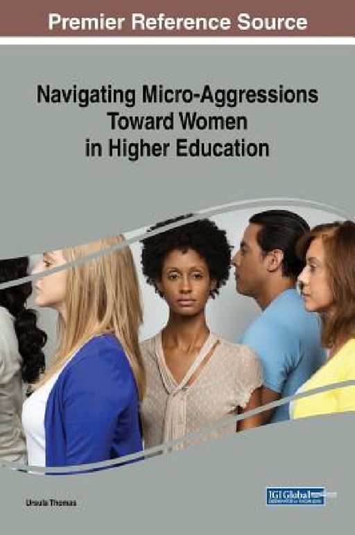 Navigating Micro-Aggressions Toward Women in Higher Education by Ursula Thomas