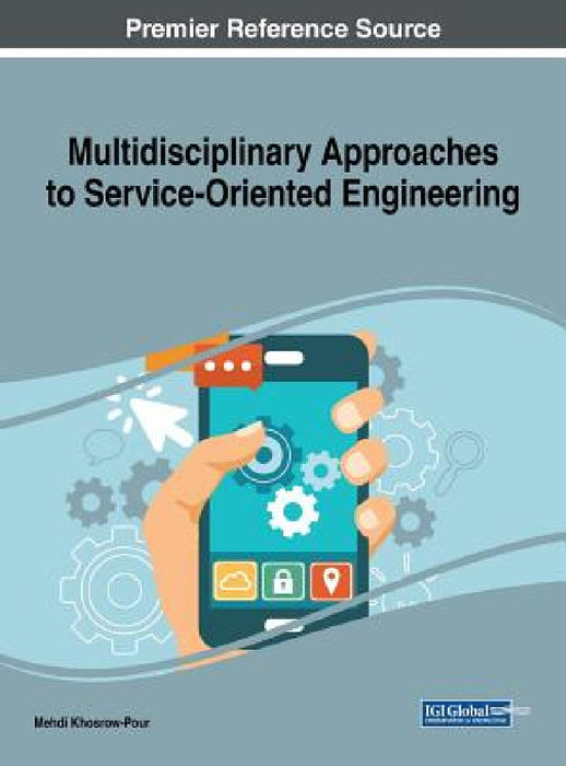 Multidisciplinary Approaches to Service-Oriented Engineering by D. B. a. Mehdi Khosrow-Pour