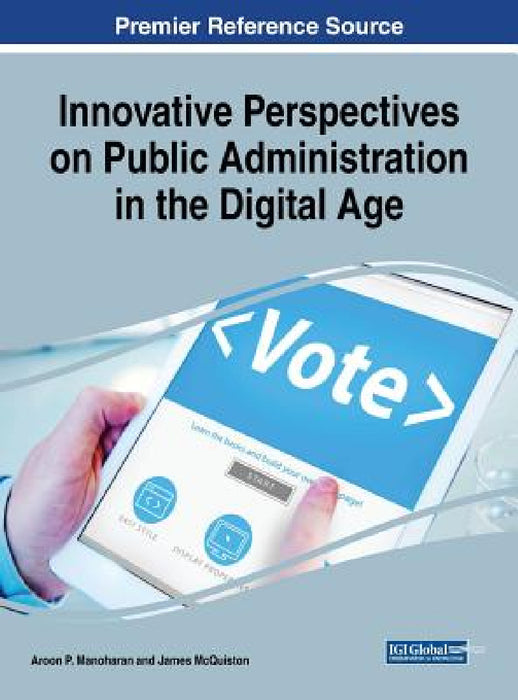Innovative Perspectives on Public Administration in the Digital Age by Aroon P. Manoharan, James McQuiston