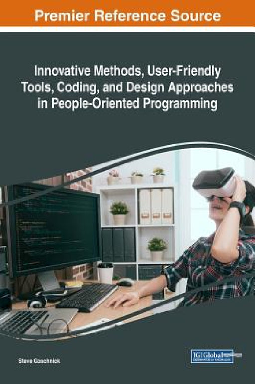 Innovative Methods, User-Friendly Tools, Coding, and Design Approaches in People-Oriented Programming by Steve Goschnick