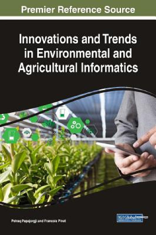 Innovations and Trends in Environmental and Agricultural Informatics by Petraq Papajorgji, Francois Pinet