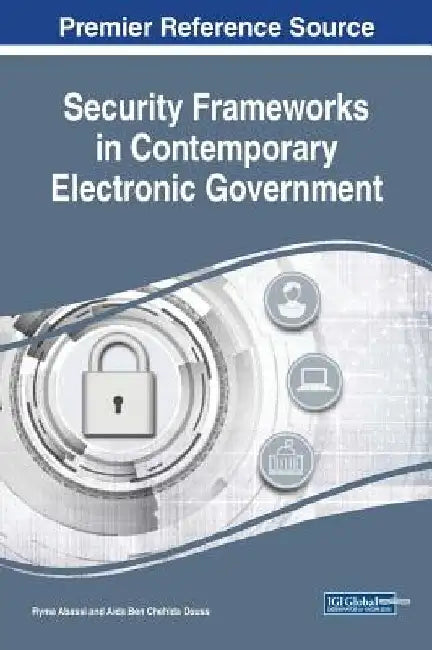 Security Frameworks in Contemporary Electronic Government by Ryma Abassi