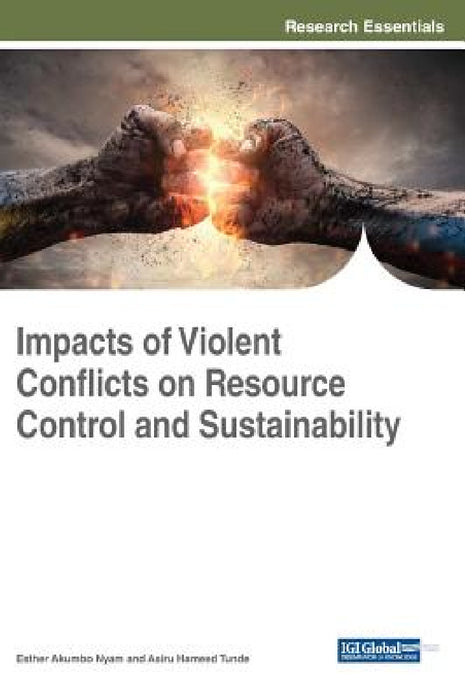 Impacts of Violent Conflicts on Resource Control and Sustainability by Esther Akumbo Nyam, Asiru Hameed Tunde