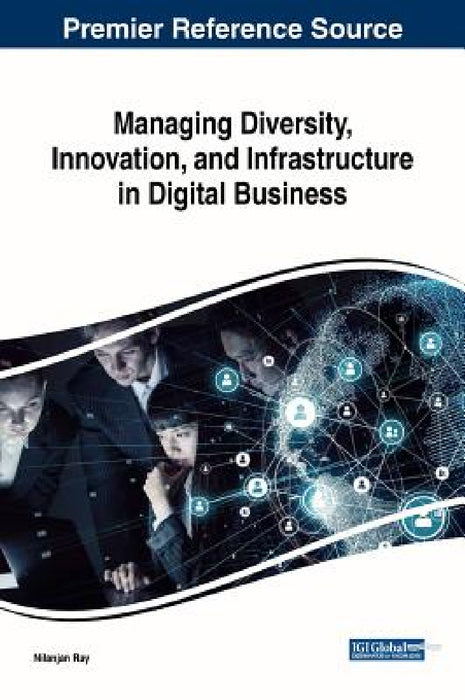 Managing Diversity, Innovation, and Infrastructure in Digital Business by Nilanjan Ray