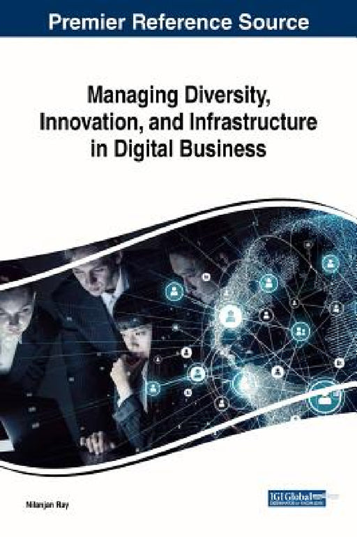 Managing Diversity, Innovation, and Infrastructure in Digital Business by Nilanjan Ray
