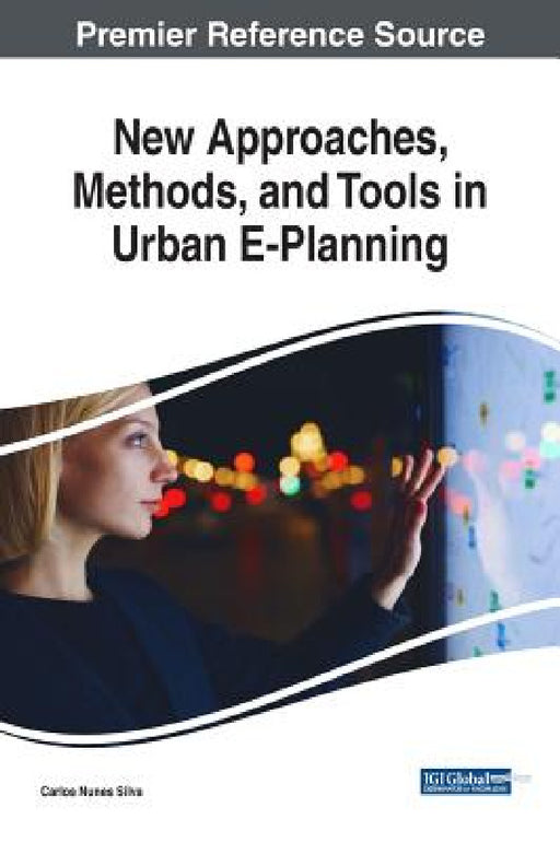 New Approaches, Methods, and Tools in Urban E-Planning by Carlos Nunes Silva