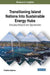 Transitioning Island Nations Into Sustainable Energy Hubs: Emerging Research and Opportunities by Catalina Spataru