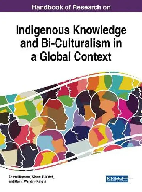 Handbook of Research on Indigenous Knowledge and Bi-Culturalism in a Global Context by Shahul Hameed