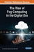 The Rise of Fog Computing in the Digital Era by K. G. Srinivasa, Pankaj Lathar, G. M. Siddesh