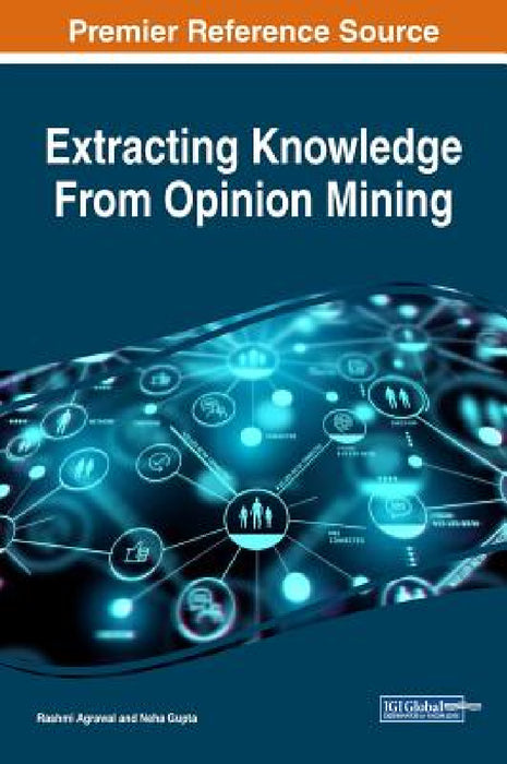 Extracting Knowledge From Opinion Mining by Rashmi Agrawal, Neha Gupta