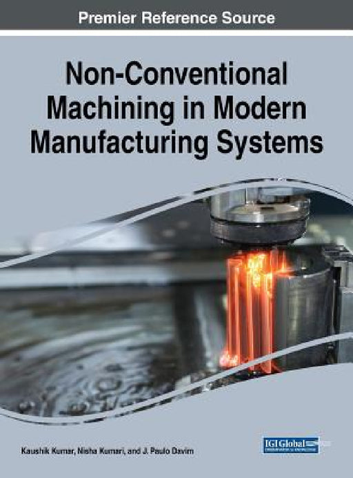 Non-Conventional Machining in Modern Manufacturing Systems by Kaushik Kumar, Nisha Kumari, J. Paulo Davim