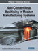 Non-Conventional Machining in Modern Manufacturing Systems by Kaushik Kumar, Nisha Kumari, J. Paulo Davim