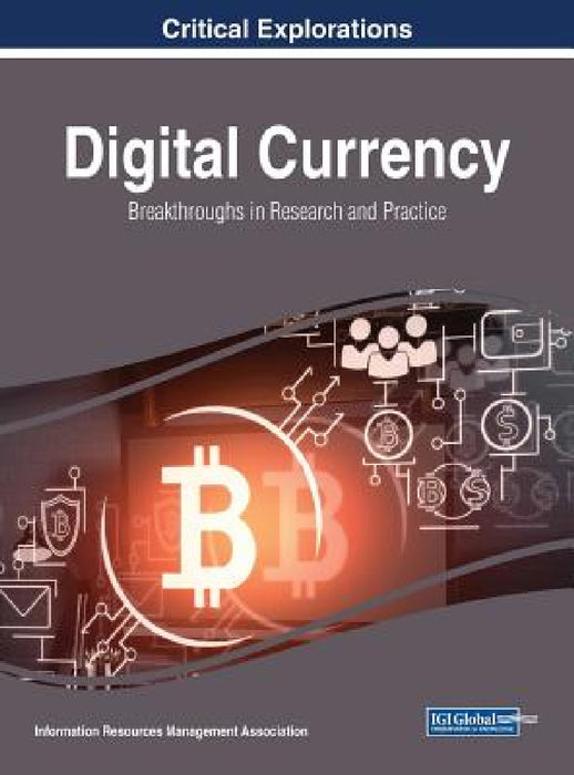 Digital Currency: Breakthroughs in Research and Practice by Information Reso Management Association