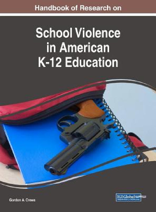 Handbook of Research on School Violence in American K-12 Education by Gordon a. Crews