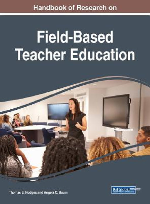Handbook of Research on Field-Based Teacher Education by Thomas E. Hodges, Angela C. Baum