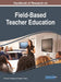Handbook of Research on Field-Based Teacher Education by Thomas E. Hodges, Angela C. Baum