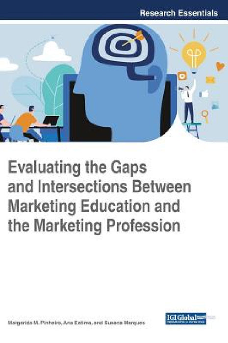 Evaluating the Gaps and Intersections Between Marketing Education and the Marketing Profession by Margarida M. Pinheiro, Ana Estima, Susana Marques