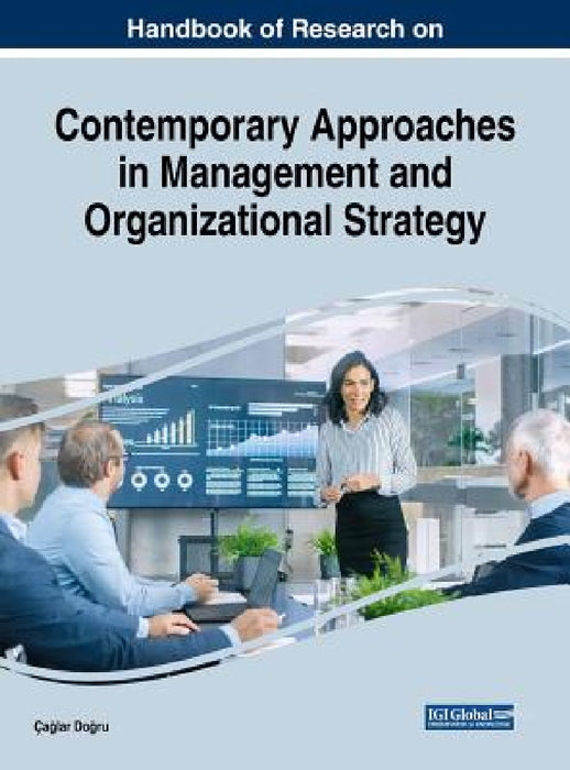 Handbook of Research on Contemporary Approaches in Management and Organizational Strategy by Çağlar Doğru