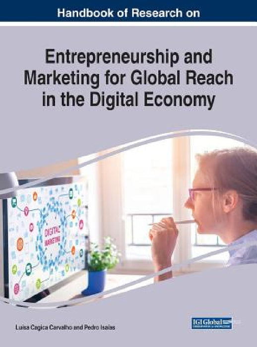 Handbook of Research on Entrepreneurship and Marketing for Global Reach in the Digital Economy by Luísa Cagica Carvalho, Pedro Isaías