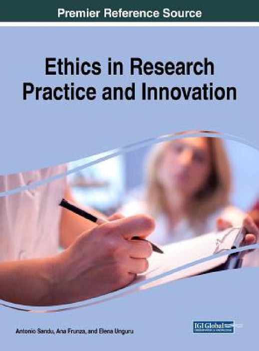 Ethics in Research Practice and Innovation by Antonio Sandu, Ana Frunza, Elena Unguru