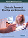 Ethics in Research Practice and Innovation by Antonio Sandu, Ana Frunza, Elena Unguru