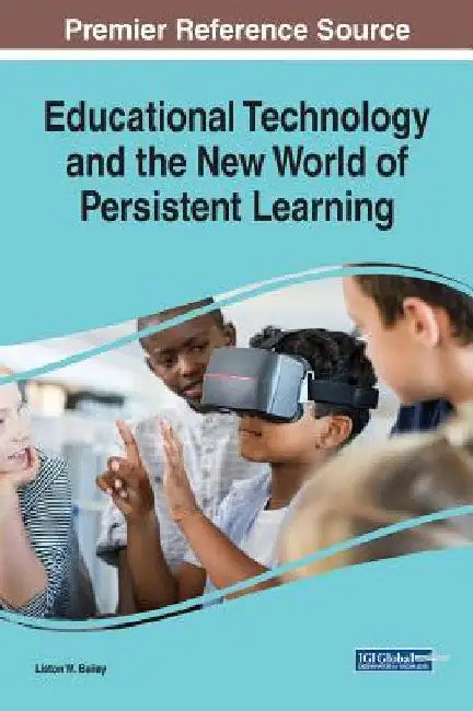 Educational Technology and the New World of Persistent Learning by Liston W. Bailey