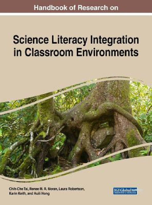 Handbook of Research on Science Literacy Integration in Classroom Environments by Chih-Che Tai, Renee M. R. Moran, Laura Robertson