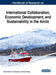 Handbook of Research on International Collaboration, Economic Development, and Sustainability in the Arctic by Vasilii Erokhin, Tianming Gao, Xiuhua Zhang