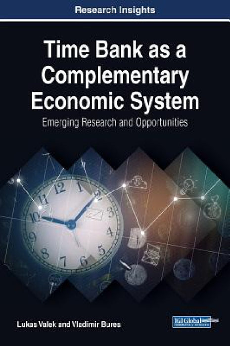Time Bank as a Complementary Economic System: Emerging Research and Opportunities by Lukas Valek, Vladimir Bures