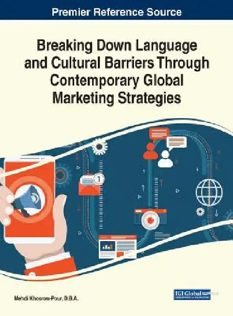 Breaking Down Language and Cultural Barriers Through Contemporary Global Marketing Strategies by D. B. a. Mehdi Khosrow-Pour