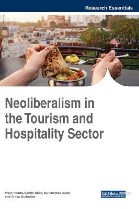 Neoliberalism in the Tourism and Hospitality Sector by Vipin Nadda, Sahidi Bilan, Muhammad Azam