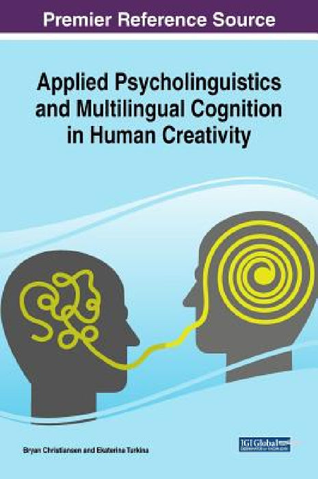 Applied Psycholinguistics and Multilingual Cognition in Human Creativity by Bryan Christiansen, Ekaterina Turkina