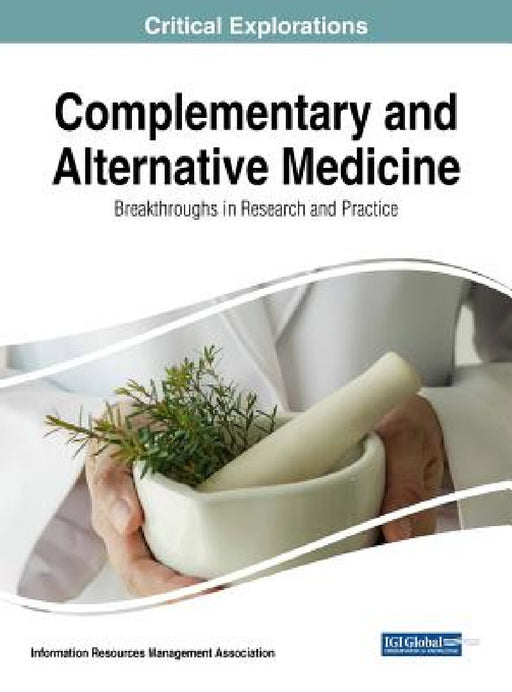 Complementary and Alternative Medicine: Breakthroughs in Research and Practice by Information Reso Management Association