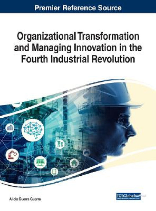 Organizational Transformation and Managing Innovation in the Fourth Industrial Revolution by Alicia Guerra Guerra