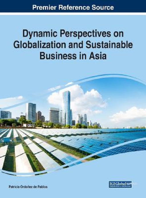 Dynamic Perspectives on Globalization and Sustainable Business in Asia by Patricia Ordoñez de Pablos